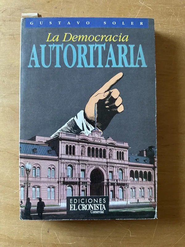 Tapa de La democracia Autoritaria - Soler, Gustavo (2t2)
