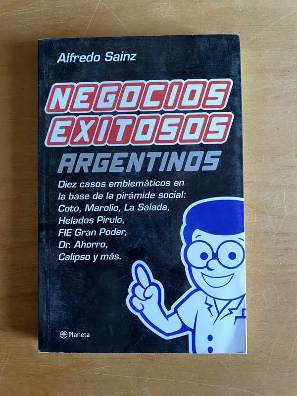 Negocios exitosos Argentinos - Sainz, Alfredo (2w7)
