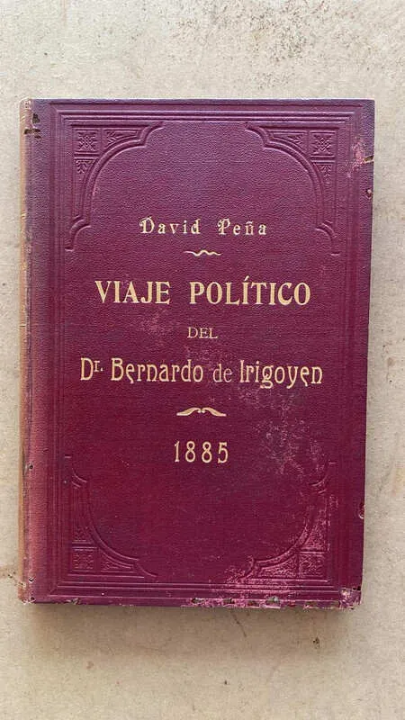 Viaje Politico Del Dr. B De Irigoyen Al Interior- Peña (bb1)