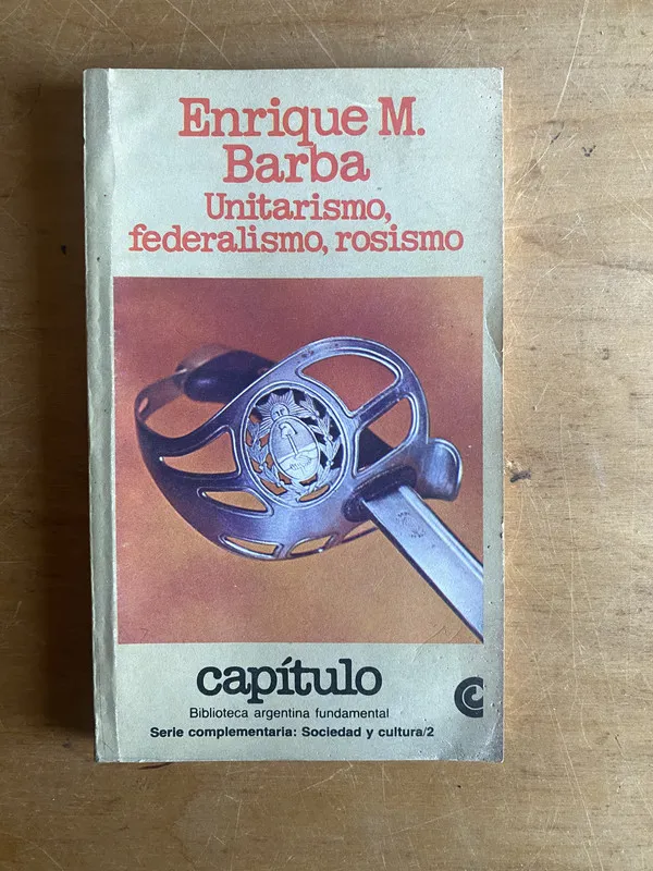 Unitarismo, federalismo, rosismo - Barba, Enrique M (2z5)