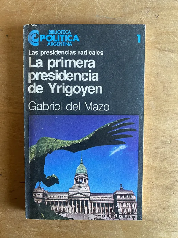 La primera presidencia de Yrigoyen - Del Mazo, Gabriel (2z7