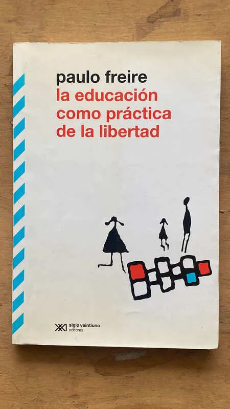 La Educacion Como Practica De La Libertad - Freire, P. (c2)