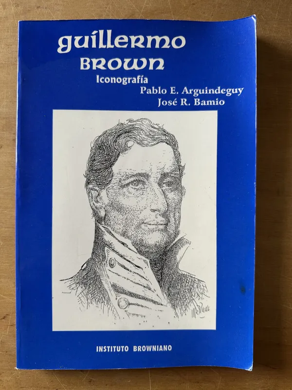 Guillermo Brown. Iconografia - Arguindeguy; Bamio (3c5)