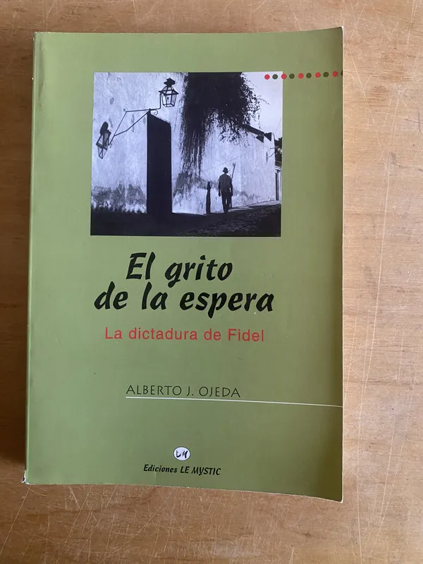 El grito de la espera. La dictadura de Fidel - Ojeda (3b8)