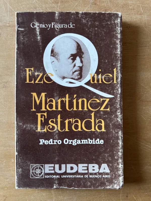 Genio y figura de Ezequiel Martinez Estrada- Orgambide (2u4