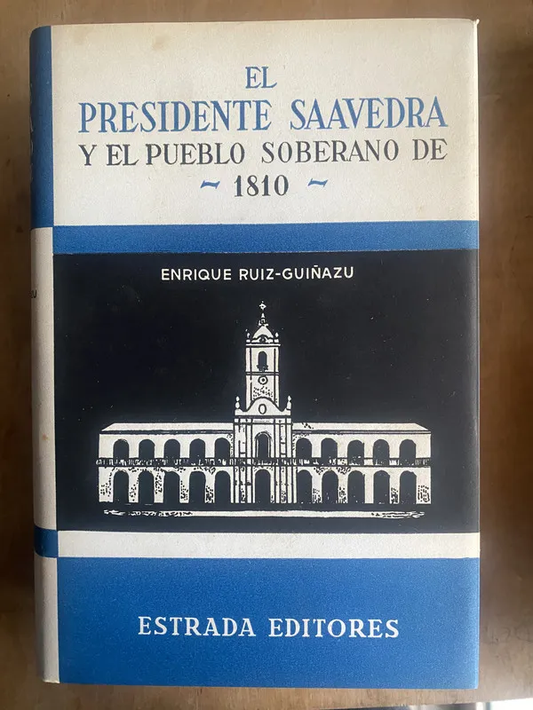 El presidente Saavedra y el pueblo sobera- Ruiz Guiñazu (a4