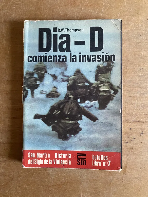 Dia D. Comienza la invasion - Thompson, R.W: (3b7)