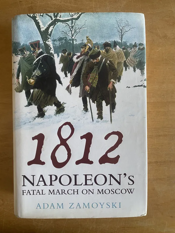 1812 Napoleon's Fatal March on Moscow - Zamoyski, Adam (3b8