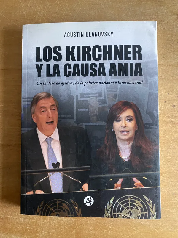 Los Kirchner y la causa Amia - Ulanovsky, Agustin (3a5)