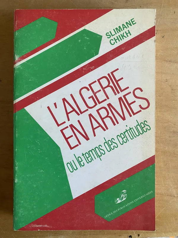 L'Algerie en armes. Ou le temps des certitudes - Chikh (3g7