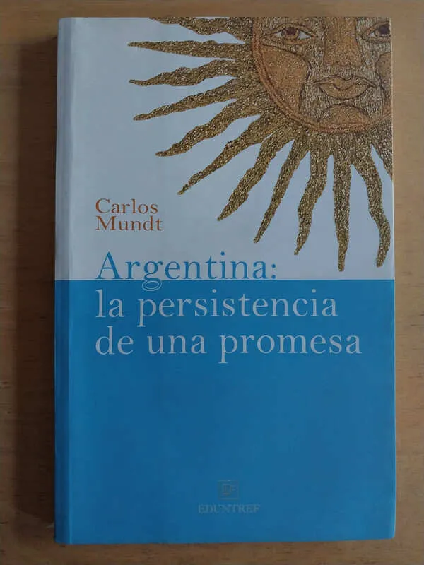 Argentina: La Persistencia De Una Promesa - Mundt, C. (j6)
