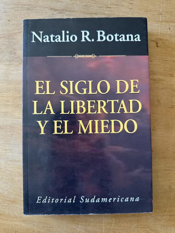 El siglo de la libertad y el miedo - Botana, Natalio (3i1)