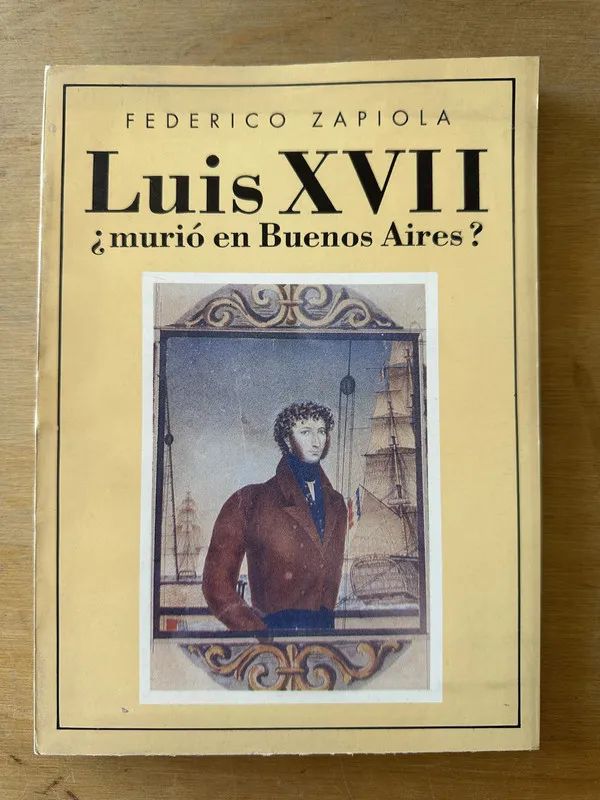 Tapa de Luis XVII. Murio en Buenos Aires? - Zapiola, Federico (3i7)