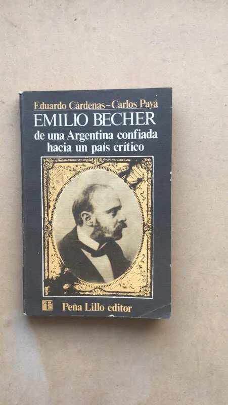 Emilio Becher De Una Argentina Confiada- Cardenas; Paya (t6)