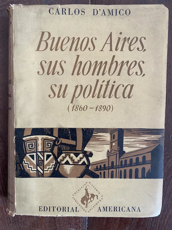 Buenos Aires, sus hombres, su politica - D'amico (m7)