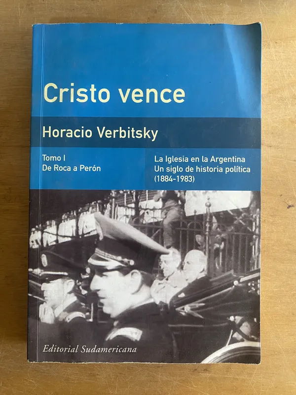 Cristo vence (Tomo 1- De Roca a Peron) - Verbitsky (3e7)