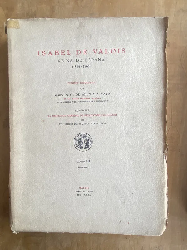 Isabel de Valois. Reina de España Tomo III- de Amezua (l8)