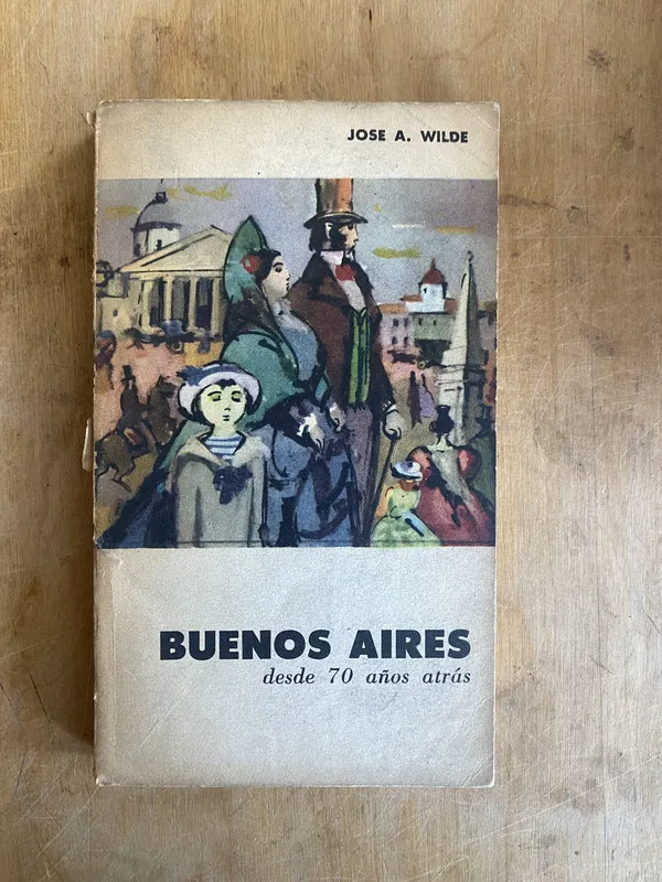 Buenos Aires desde 70 años atras - Wilde, Jose A (JJ2)