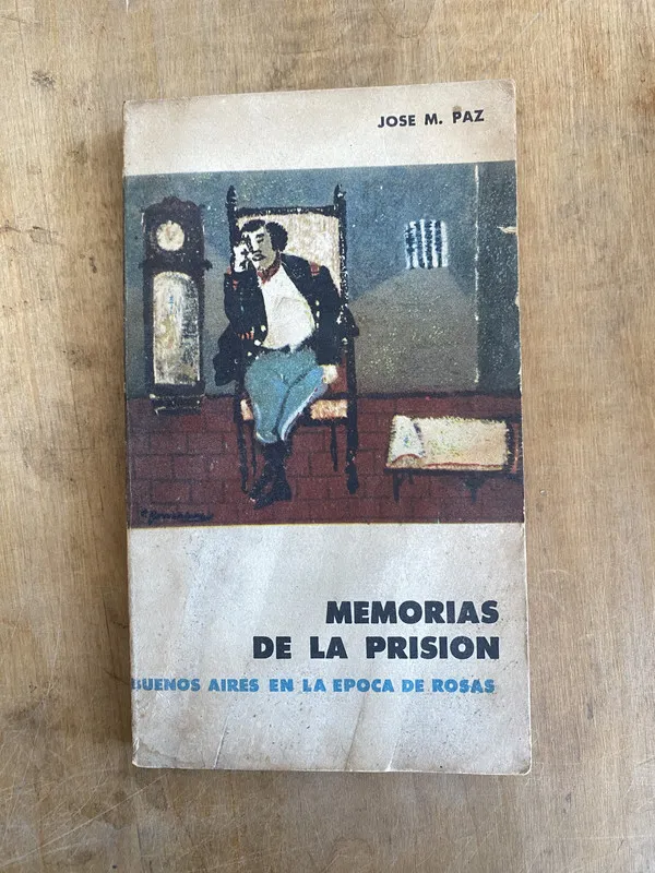 Memorias de la prision Buenos Aires epoca de Rosas- Paz(JJ2