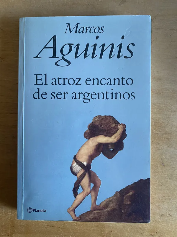 El atroz encanto de ser Argentinos - Aguinis, Marcos (3k3)