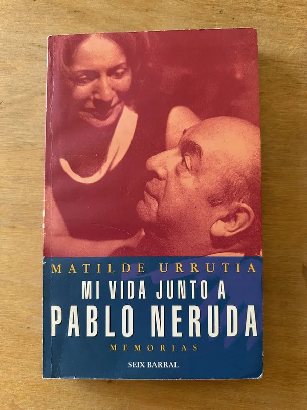 Mi vida junto a Pablo Neruda - Urrutia, Matilde (3L3)