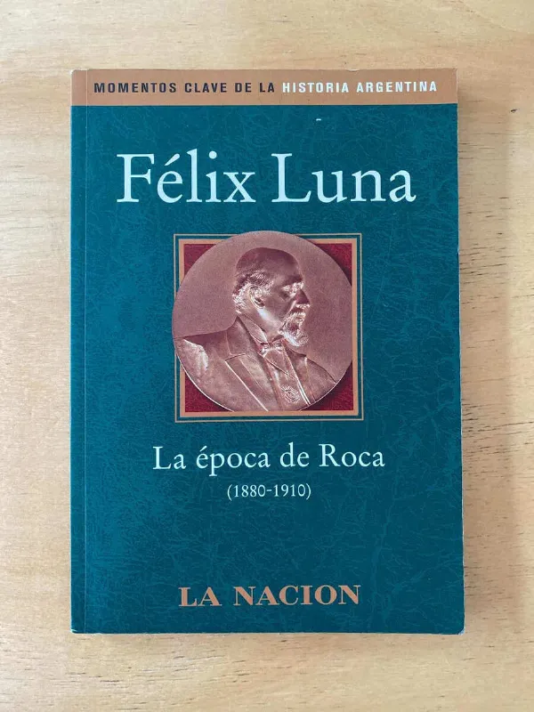 La Epoca De Roca - Luna, Felix - La Nacion (s4)
