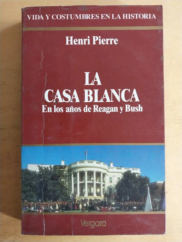 La Casa Blanca. En Los Años De Reagan Y Bush - Pierre (i3)