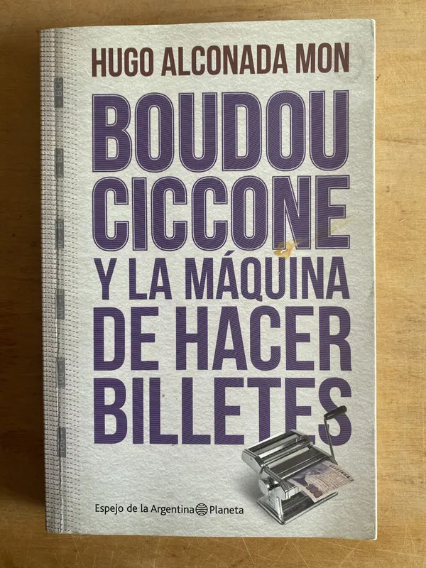 Boudou Ciccone y la maquina de hacer bil- Alconada Mon (3n1