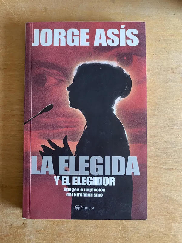 Tapa de La elegida y el elegidor. Apogeo Kirchnerismo - Asis (3n2)