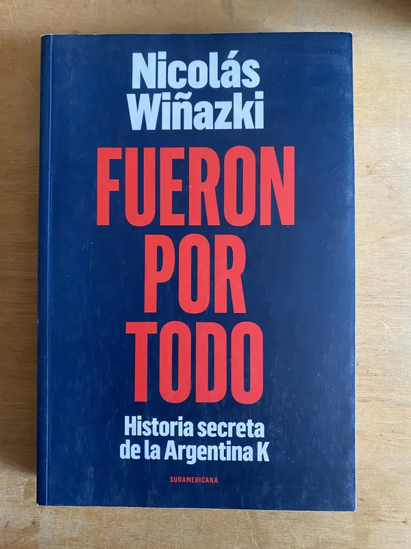 Tapa de Fueron por todo. Historia secreta Argentina K- Wiñazki (3n2