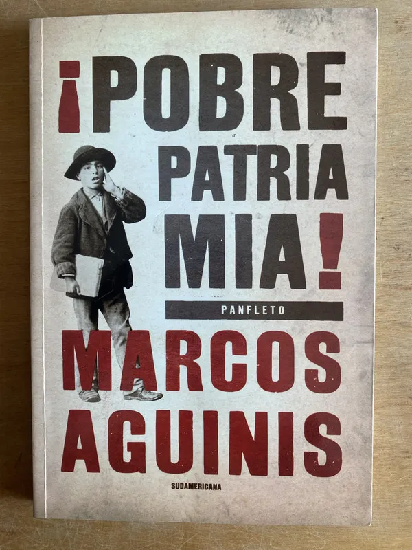 ¡Pobre patria mia! - Aguinis, Marcos (3n2)