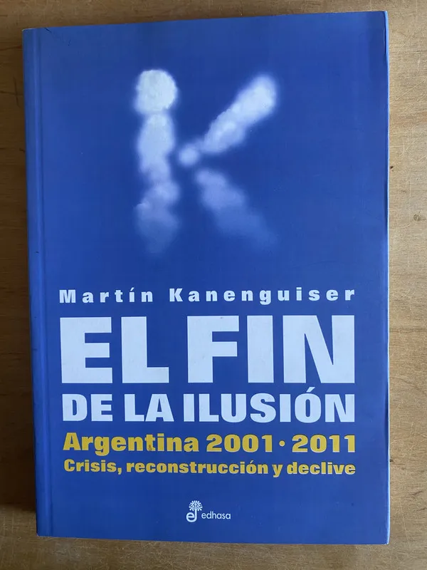 Tapa de El fin de la ilusion. Argentina 2001-2011- Kanenguiser (3n7