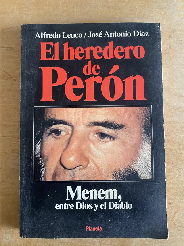 El heredero de Peron. Menem, entre dios y el di- Leuco (2v1