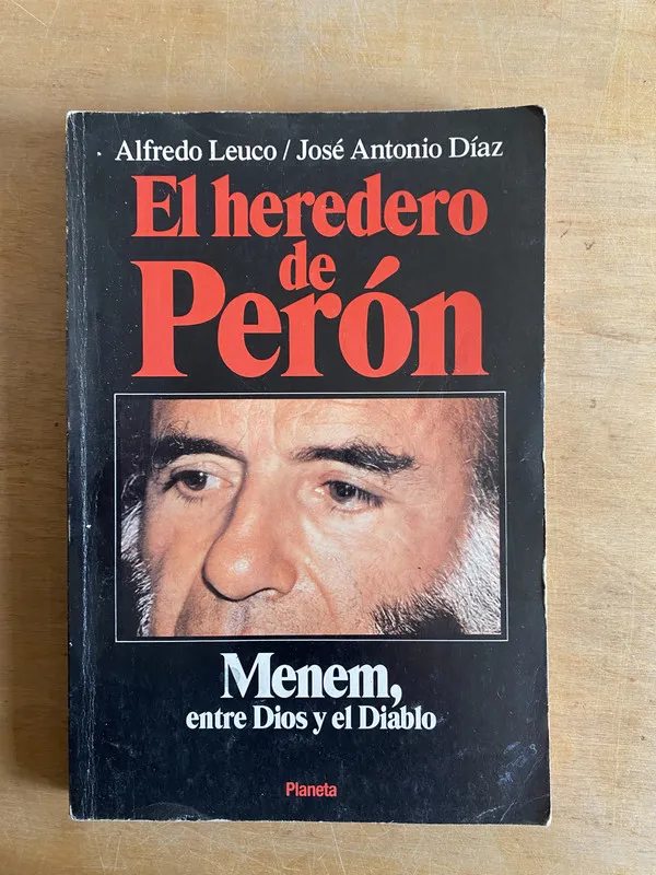El heredero de Peron. Menem, entre dios y el- Leuco (2w2)
