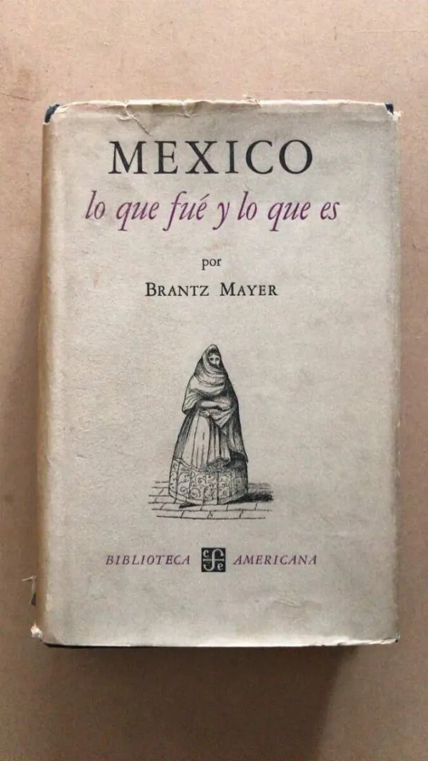 Mexico, Lo Que Fue Y Lo Que Es - Mayer, Brantz (U4)