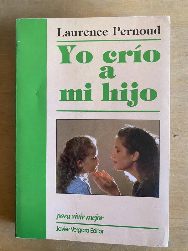 Yo crio a mi hijo para vivir mejor - Pernoud, Laurence (3h4