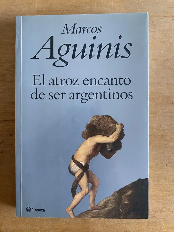 El atroz encanto de ser Argentinos - Aguinis, Marcos (3f4)