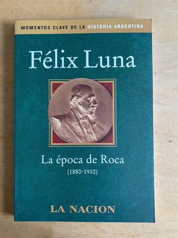 La epoca de Roca 1880-1910 - Luna, Felix (3f4)