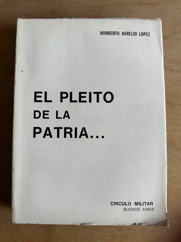 El pleito de la patria… - Lopez Norberto Aurelio (2t4)