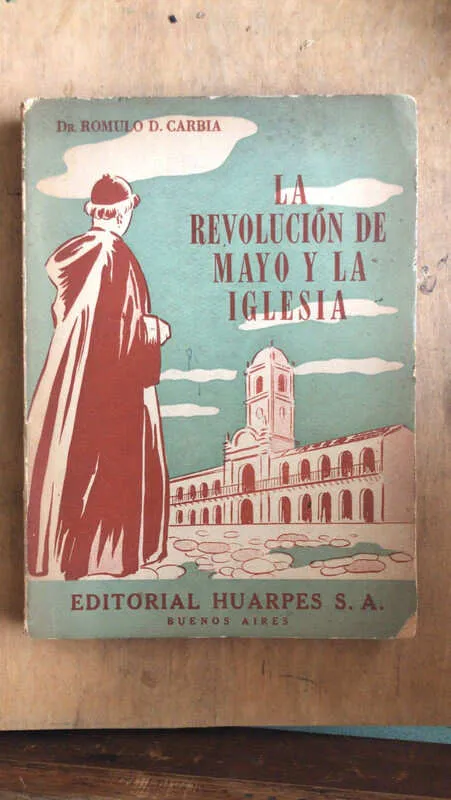 La Revolucion De Mayo Y La Iglesia - Carbia, Romulo (bb3)