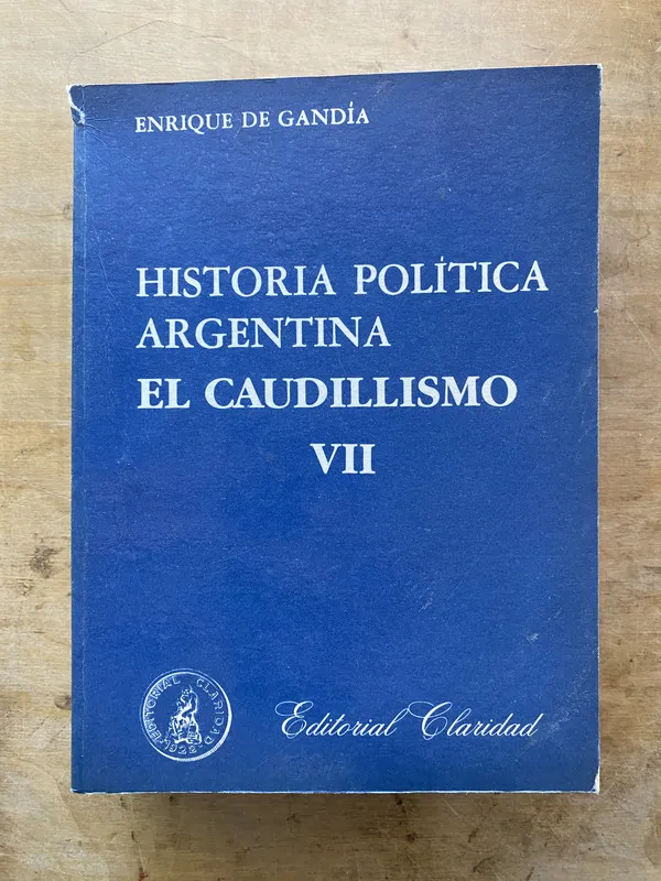 Historia politica Argentina. El caudillismo- De Gandia (zz4