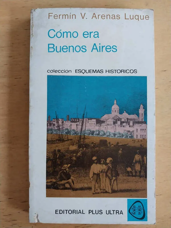 Arenas Luque, Fermin - Como Era Buenos Aires (j4)
