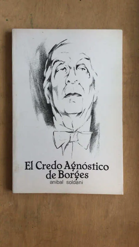 El Credo Agnostico De Borges - Soldani, Anibal (W2)