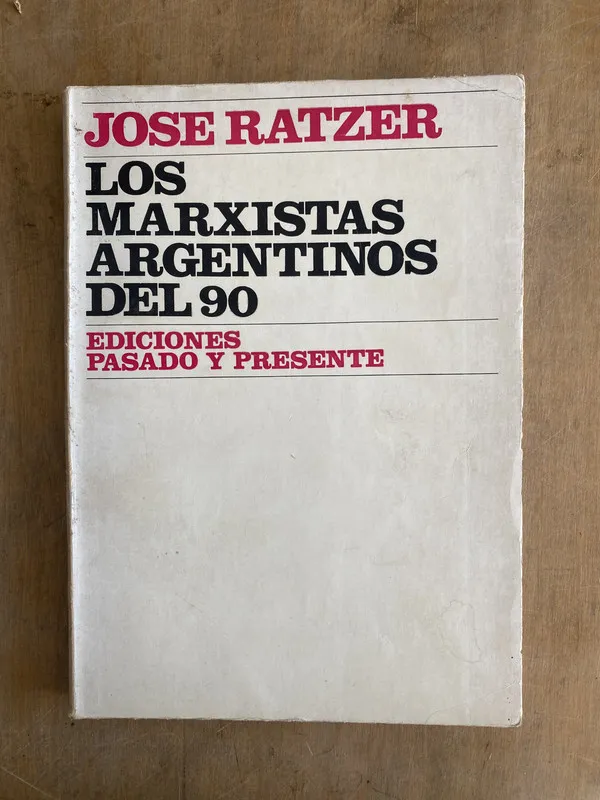 Los marxistas argentinos del 90 - Ratzer Jose (t5)