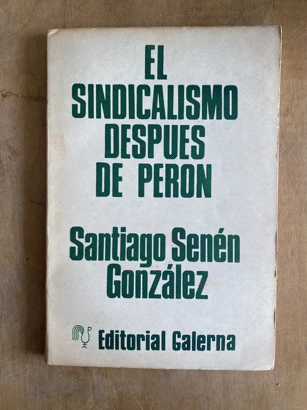 El sindicalismo despues de Peron - Senen Gonzalez (r3)
