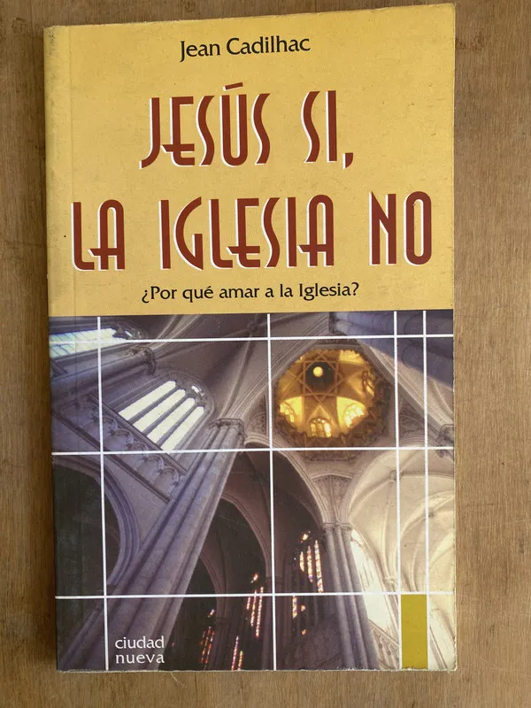 Jesus si la iglesia no. ¿Por que amar a la – Cadilhac (ii1)