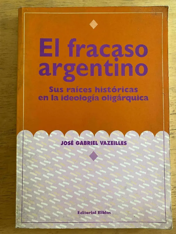 El Fracaso Argentino - Vazeilles, Jose Gabriel (k4)