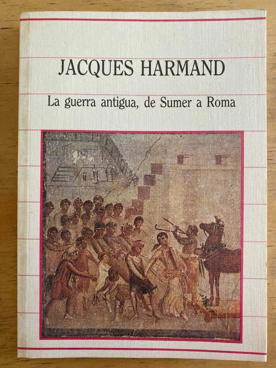 La Guerra Antigua, De Sumer A Roma - Harmand, Jacques (j1)