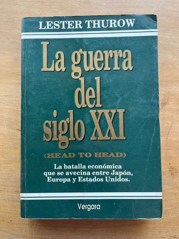 La guerra del siglo XXI (head to head) - Thurow, Lester (j6