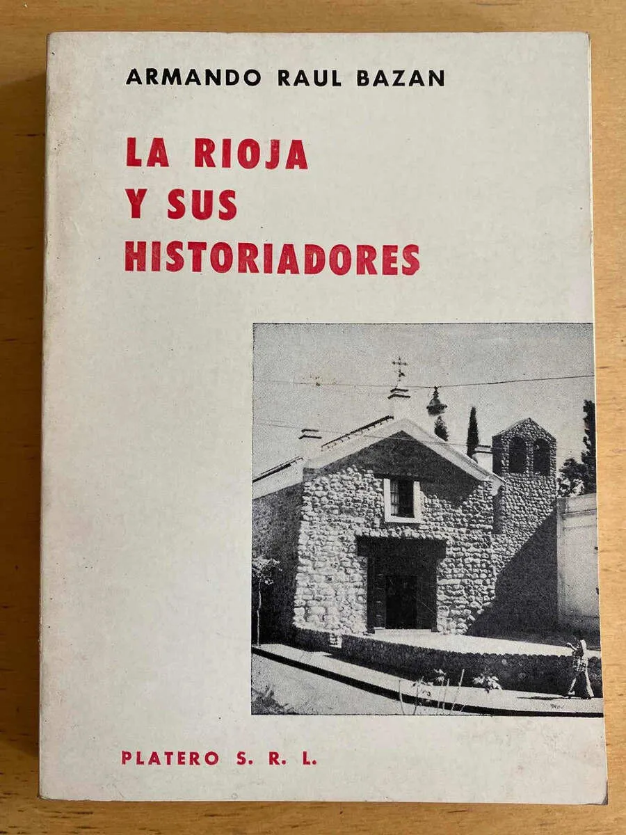 La Rioja Y Sus Historiadores - Bazan, Armando Raul (u2)